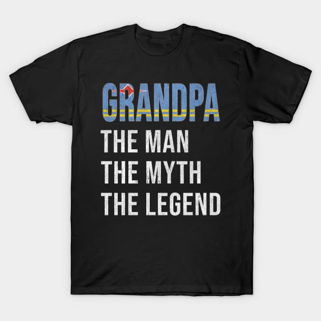 Grand Father Aruban Grandpa The Man The Myth The Legend - Gift for Aruban Dad With Roots From  Aruba T-Shirt by Country Flags